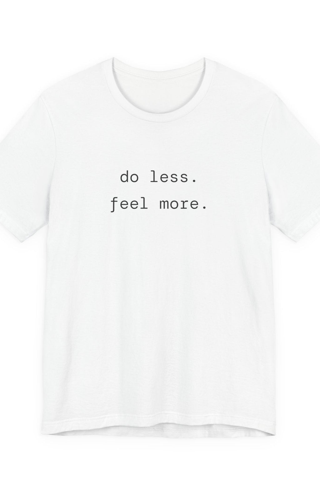 do less. feel more. t-shirt | regular fit