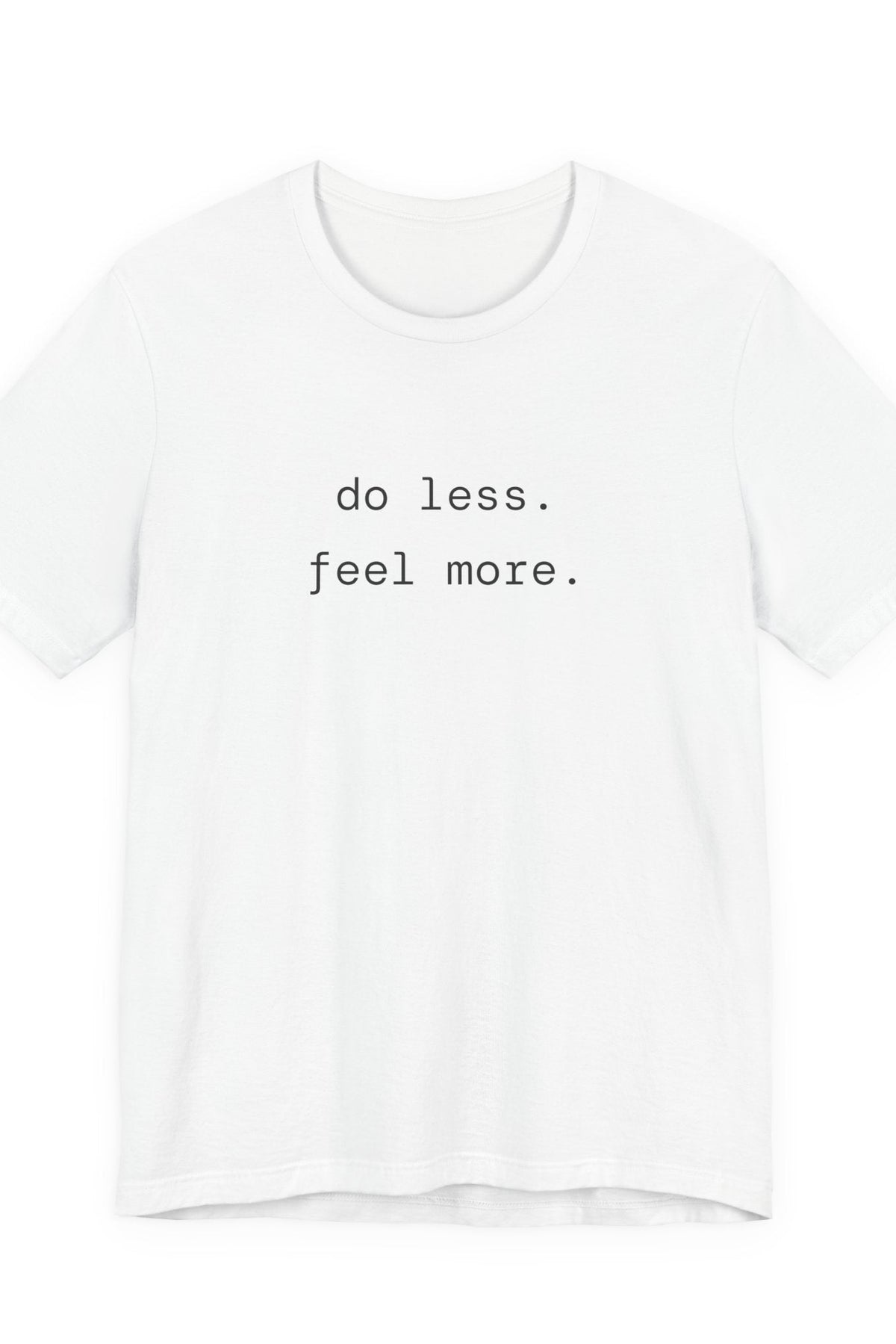 do less. feel more. t-shirt | regular fit