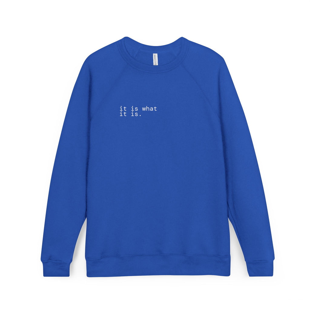it is what it is. sweatshirt