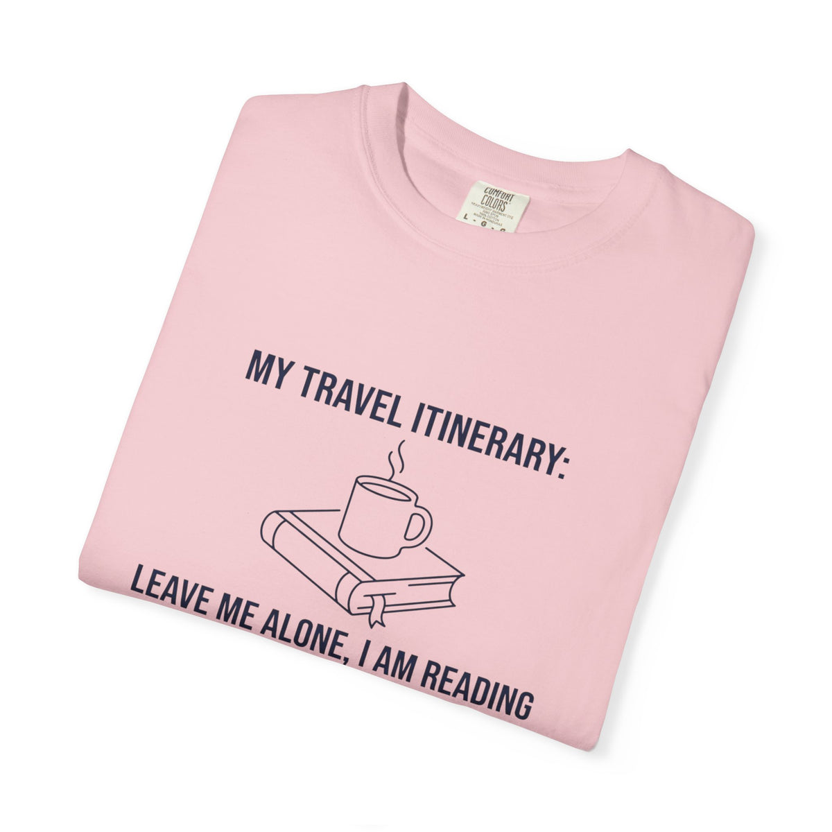 "My Travel Itinerary: Leave Me Alone, I Am Reading"
