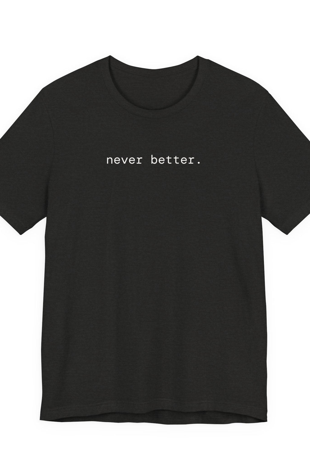 never better. t-shirt | regular fit