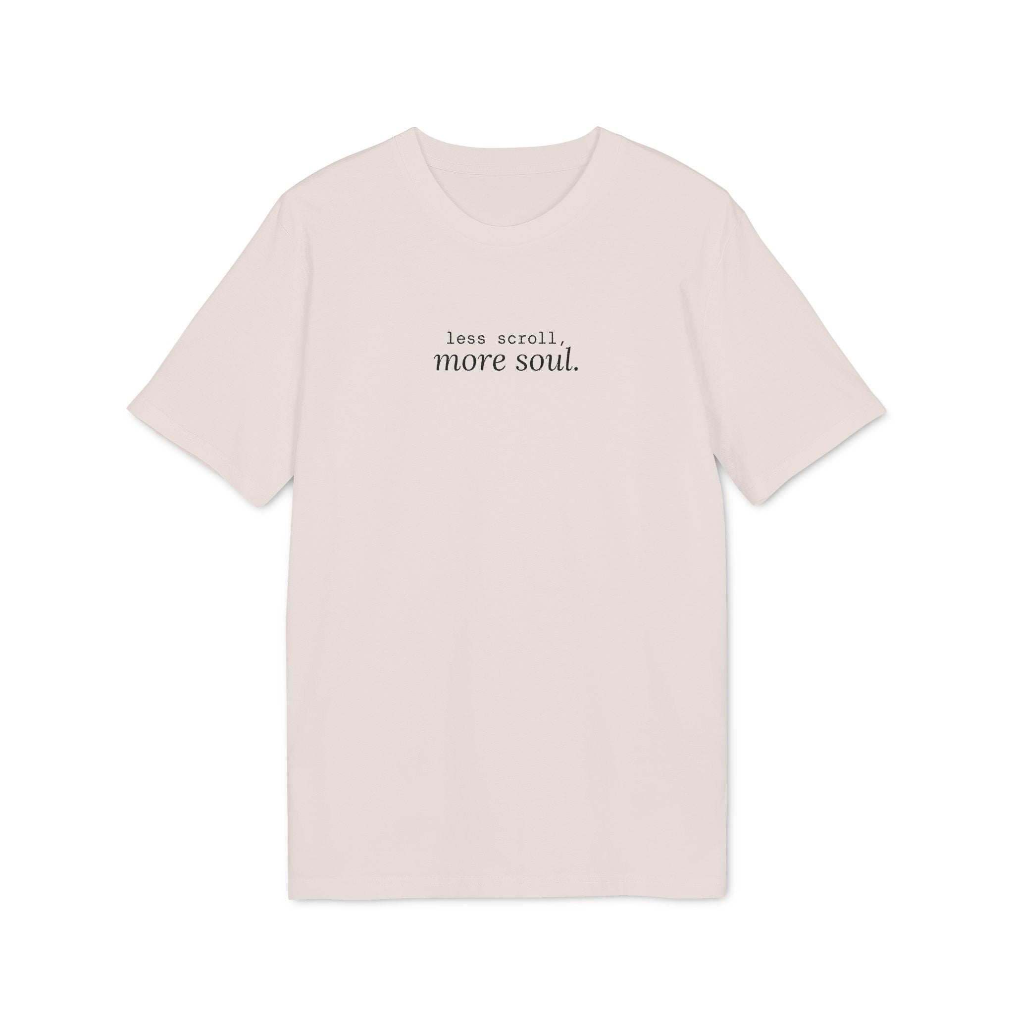 Less Scroll More Soul. T-Shirt | Minimalist Text | Regular Fit
