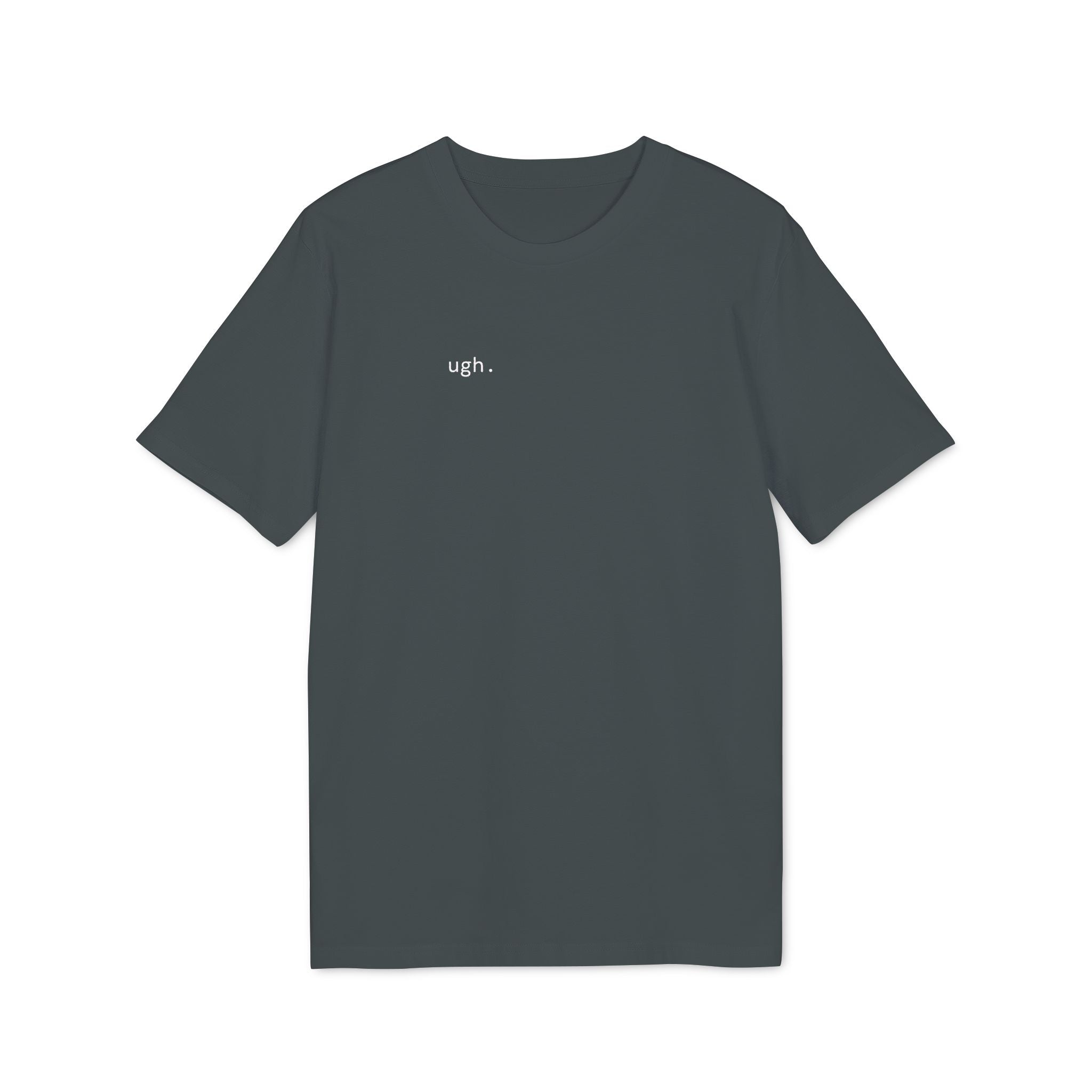 Ugh. T-Shirt | Minimalist Text | Regular Fit
