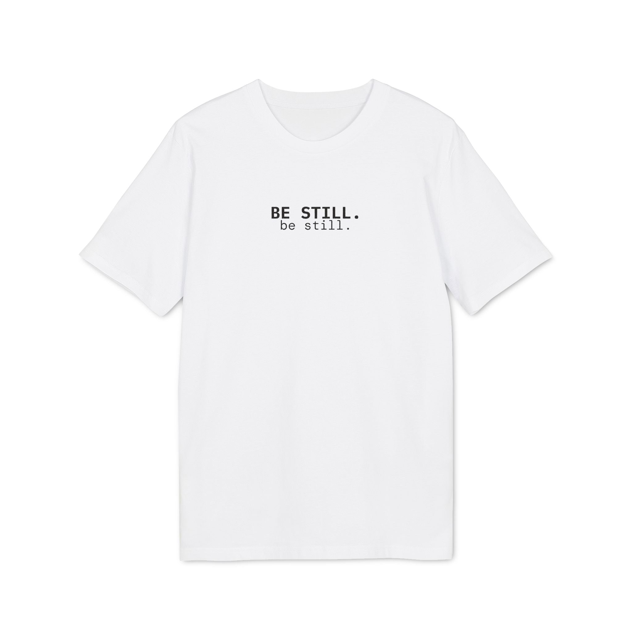 Be Still. T-Shirt | Minimalist Script | Regular Fit