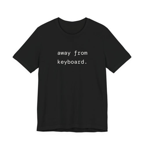 Away From Keyboard Tee — Minimal Casual Keyboard Break T‑Shirt