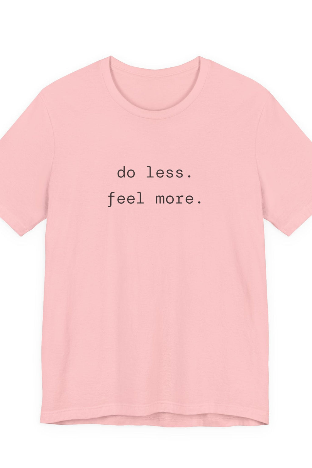 do less. feel more. t-shirt | regular fit