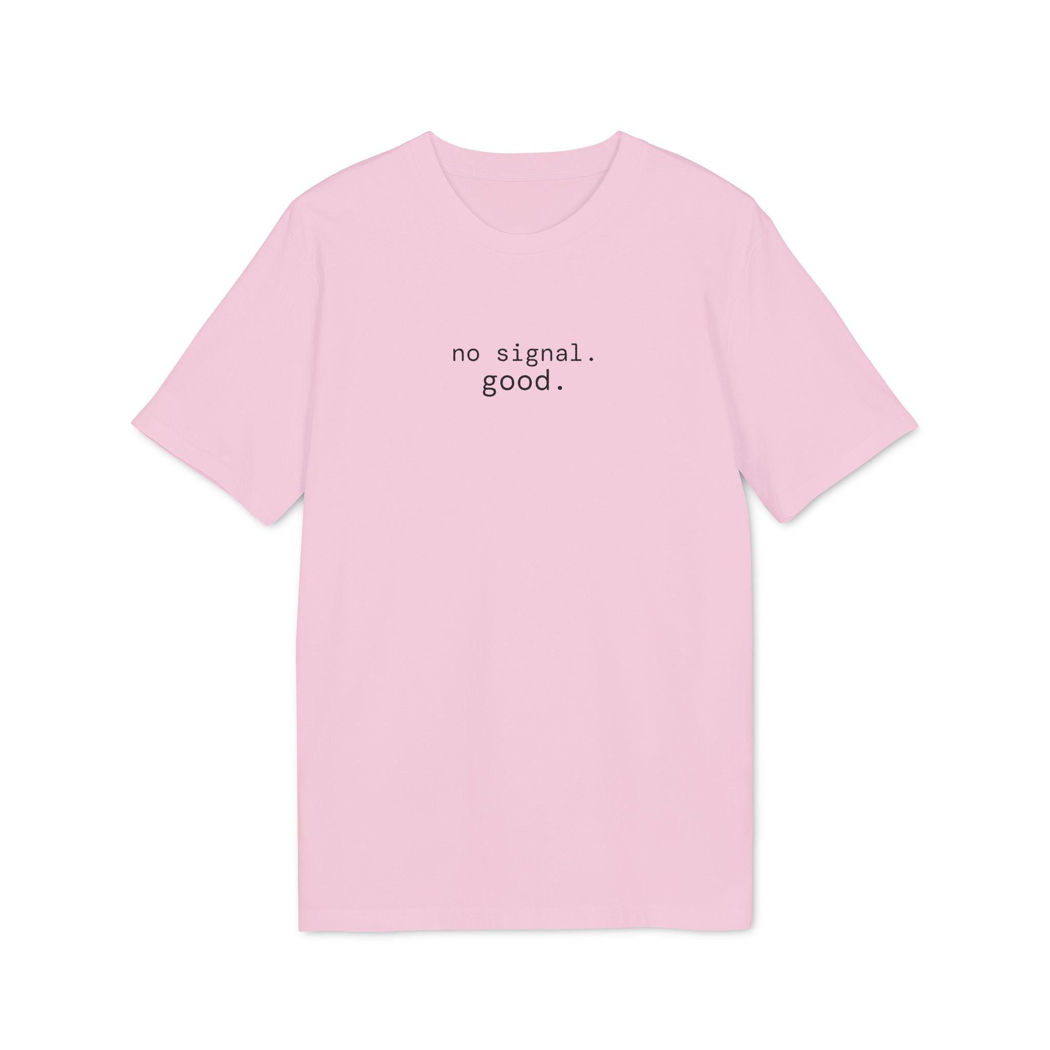 No Signal. Good. T-Shirt | Minimalist Text | Regular Fit