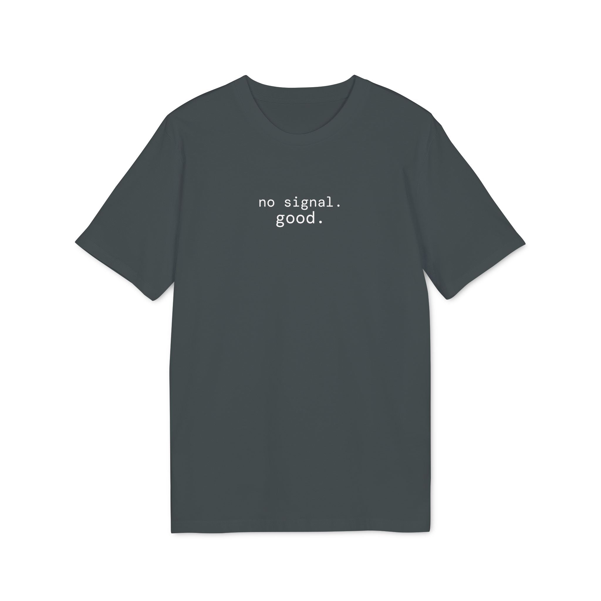 No Signal. Good. T-Shirt | Minimalist Text | Regular Fit