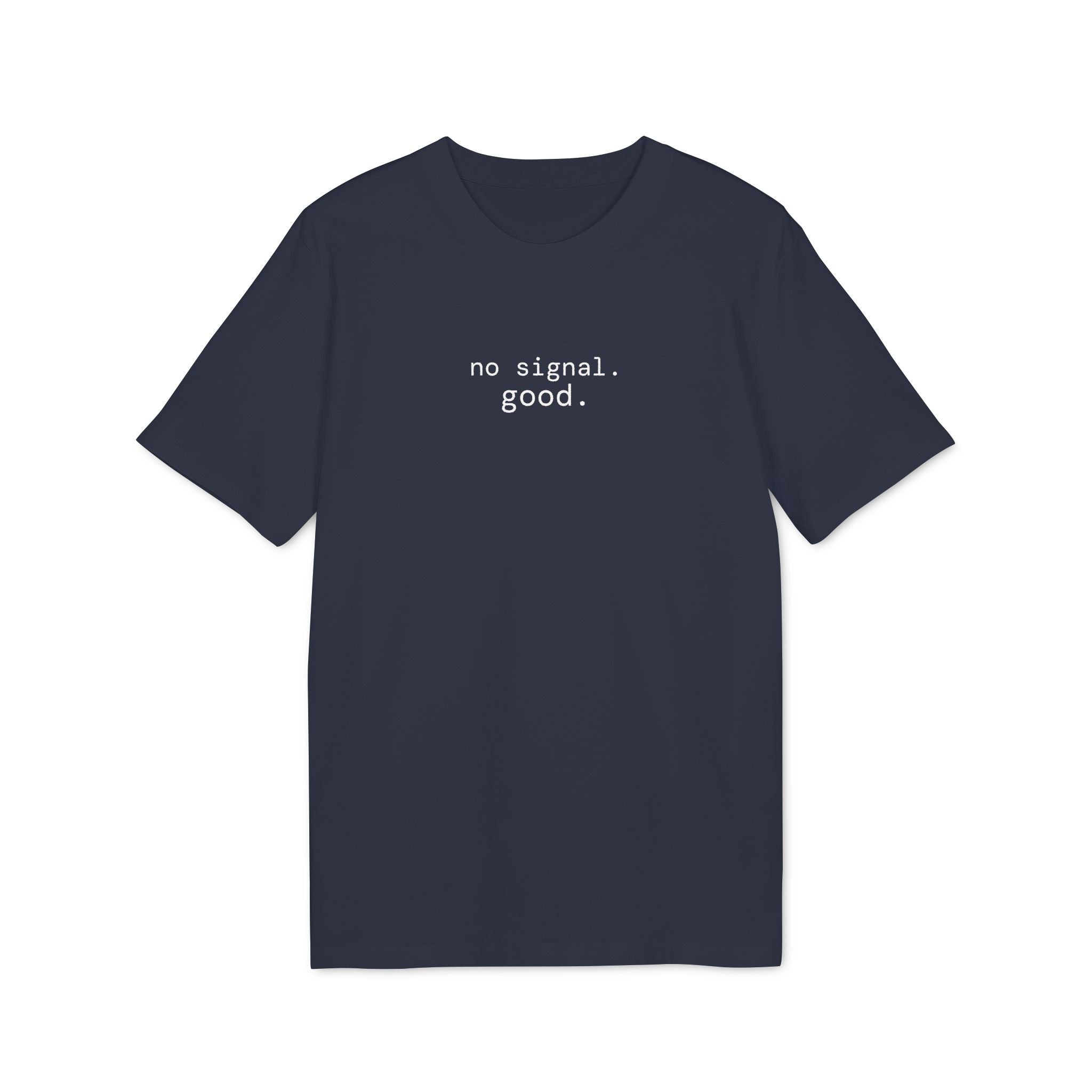 No Signal. Good. T-Shirt | Minimalist Text | Regular Fit