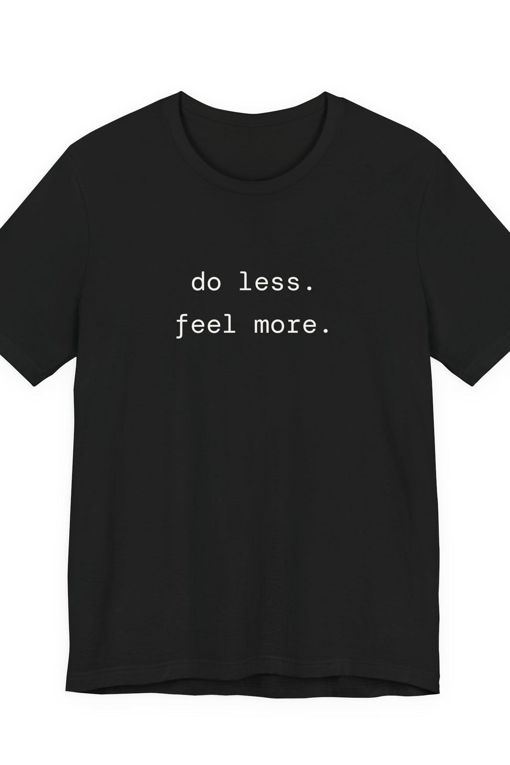do less. feel more. t-shirt | regular fit