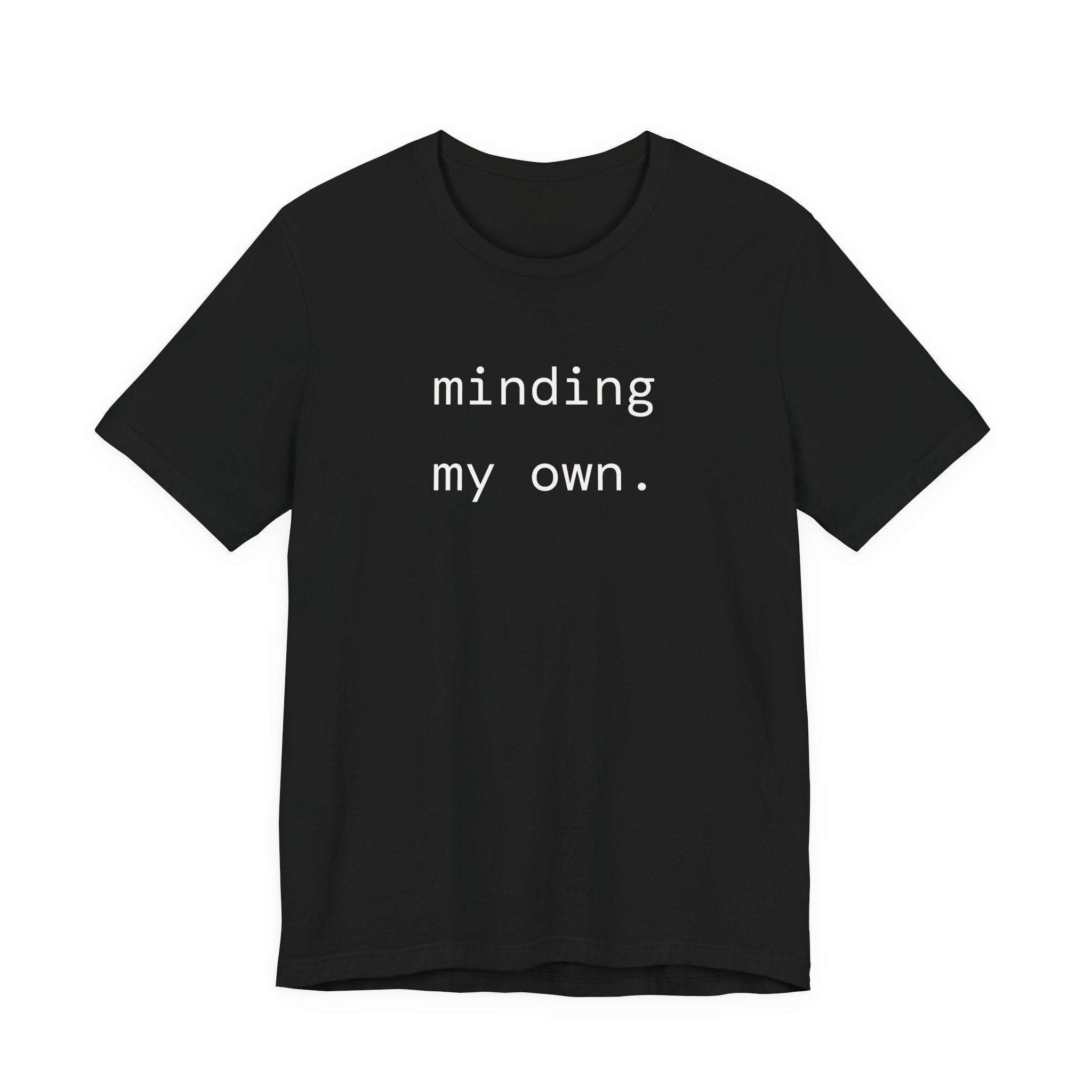 minding my own. T-shirt | minimalist typewriter text