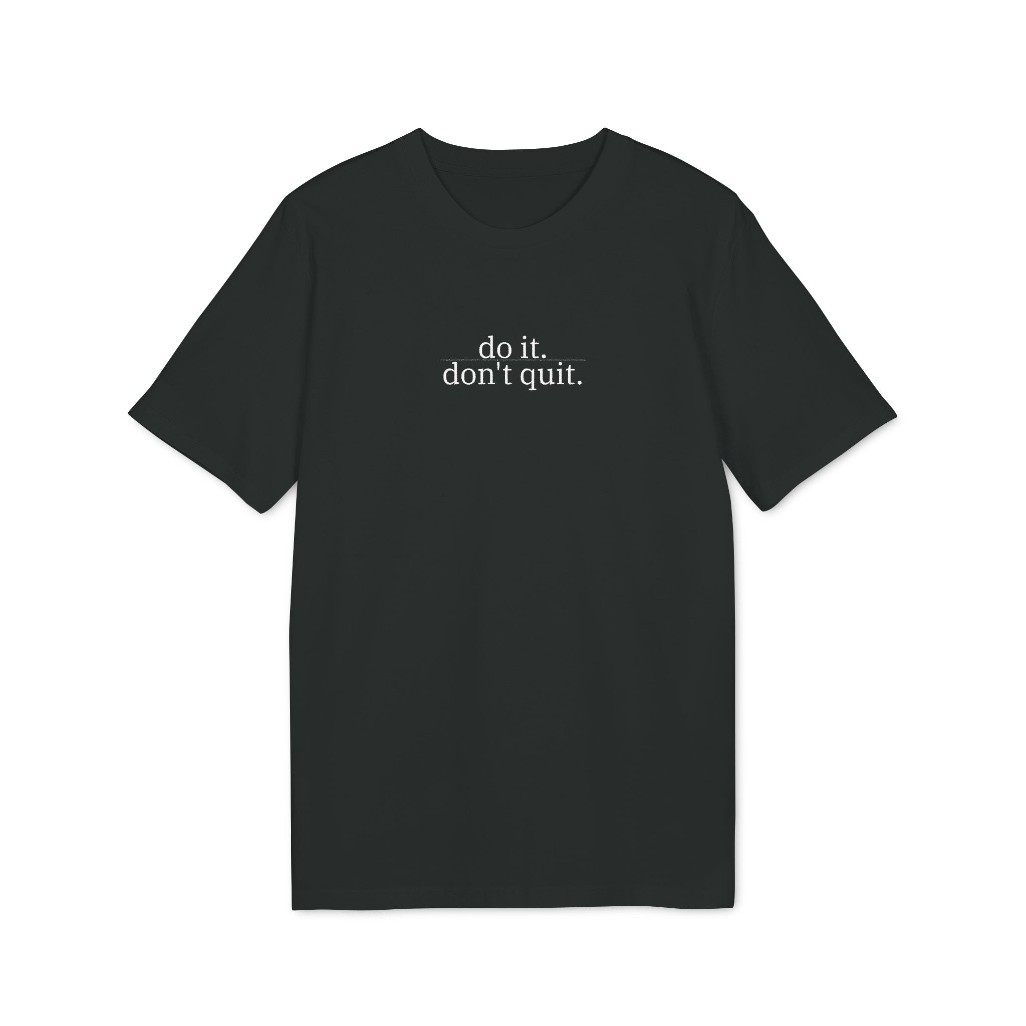 Do It, Don't Quit. T-Shirt | Minimalist Text | Regular Fit