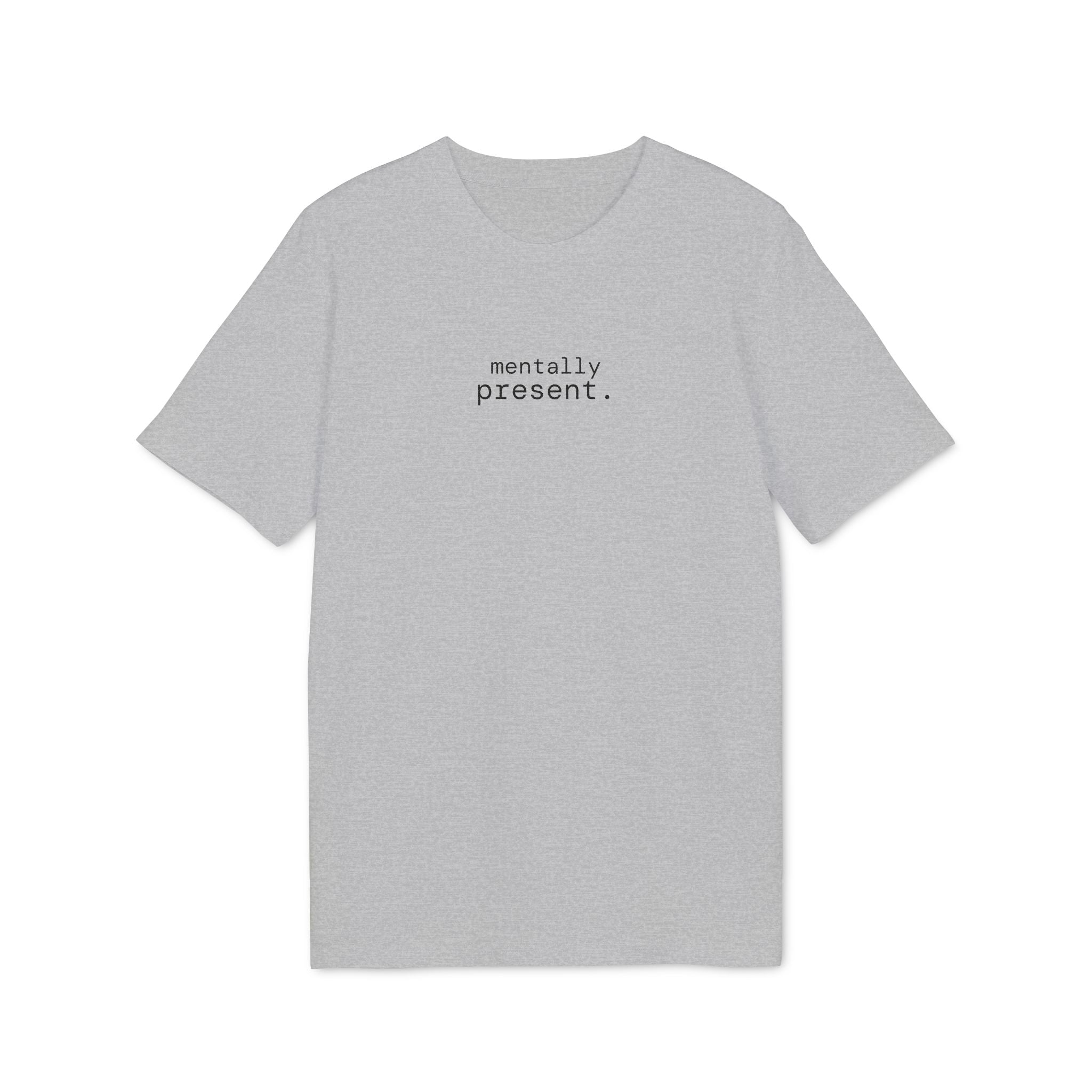 Mentally Present. T-Shirt | Minimalist Text | Regular Fit