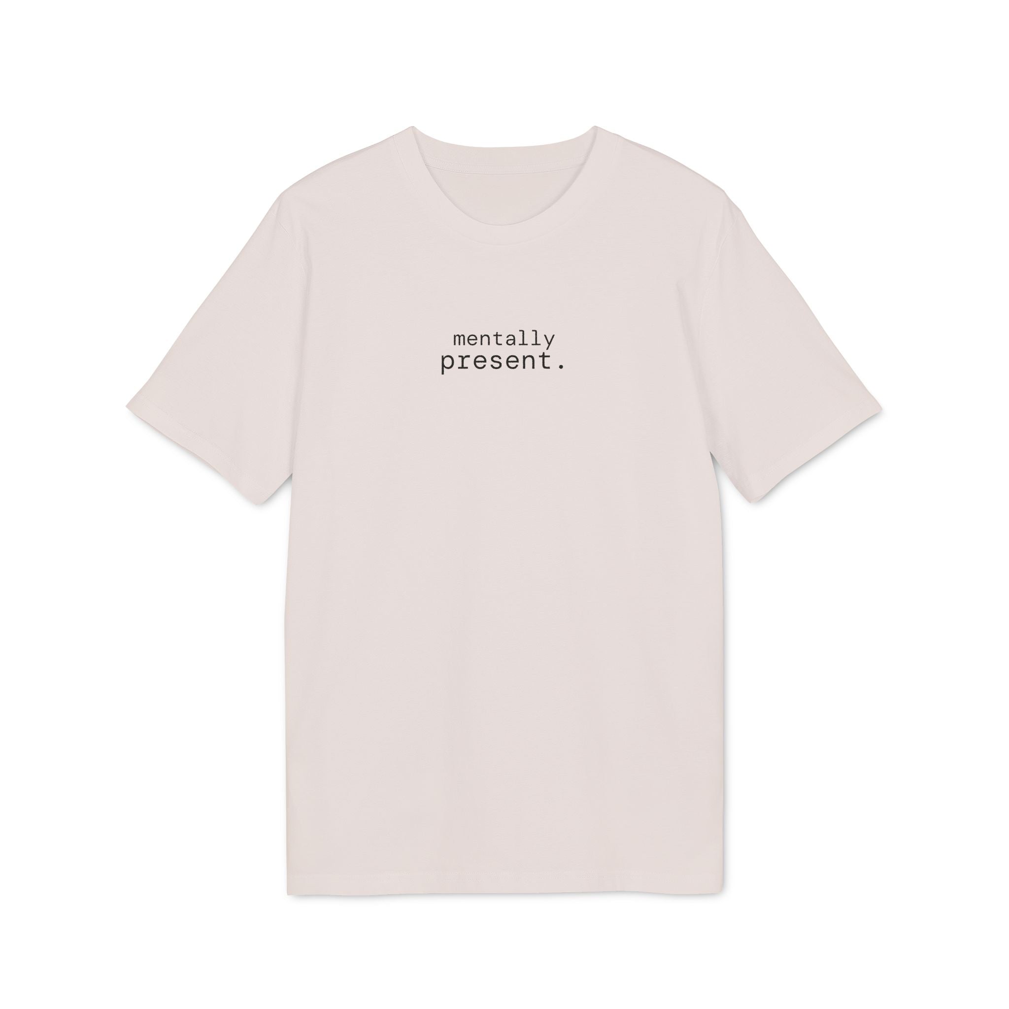 Mentally Present. T-Shirt | Minimalist Text | Regular Fit