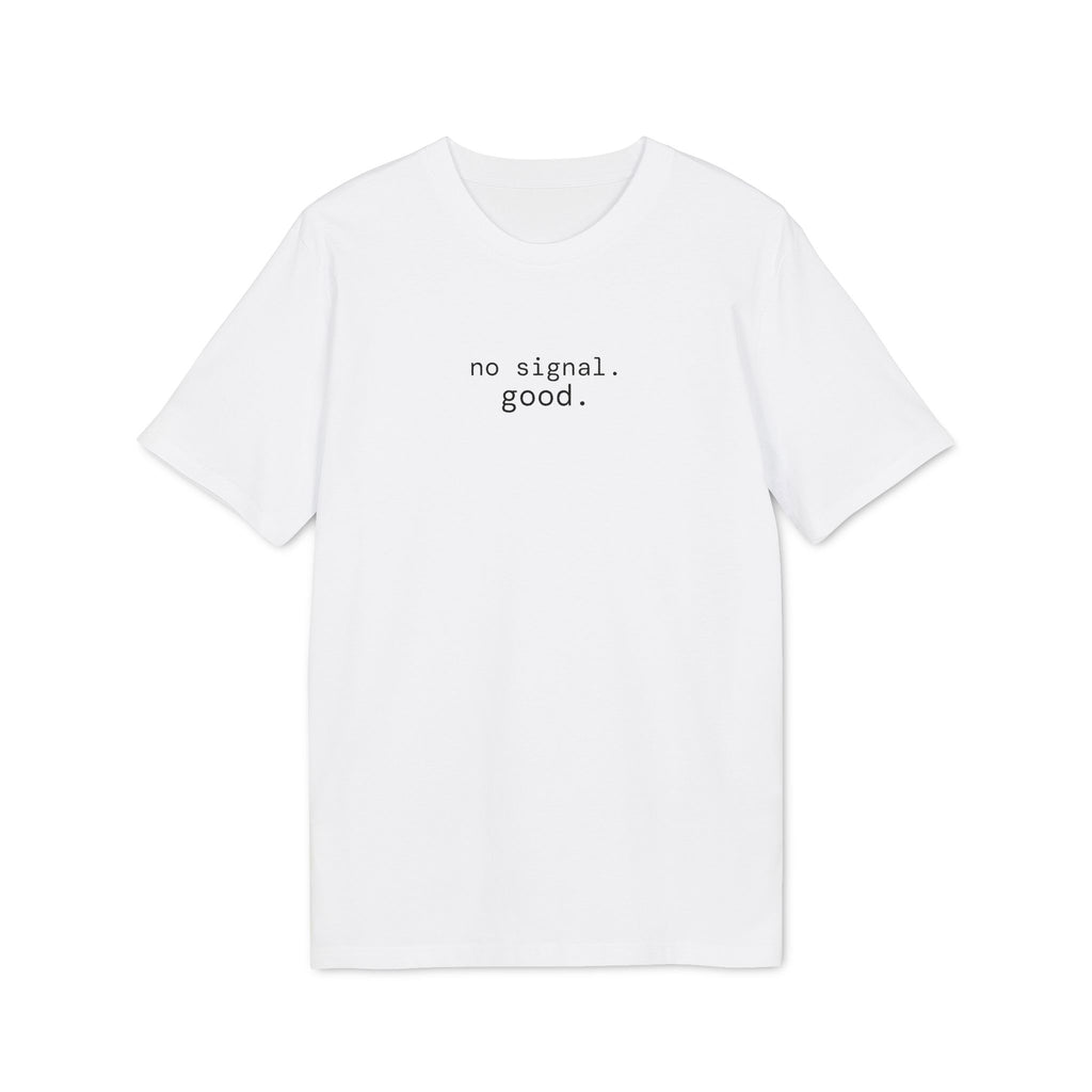 No Signal. Good. T-Shirt | Minimalist Text | Regular Fit