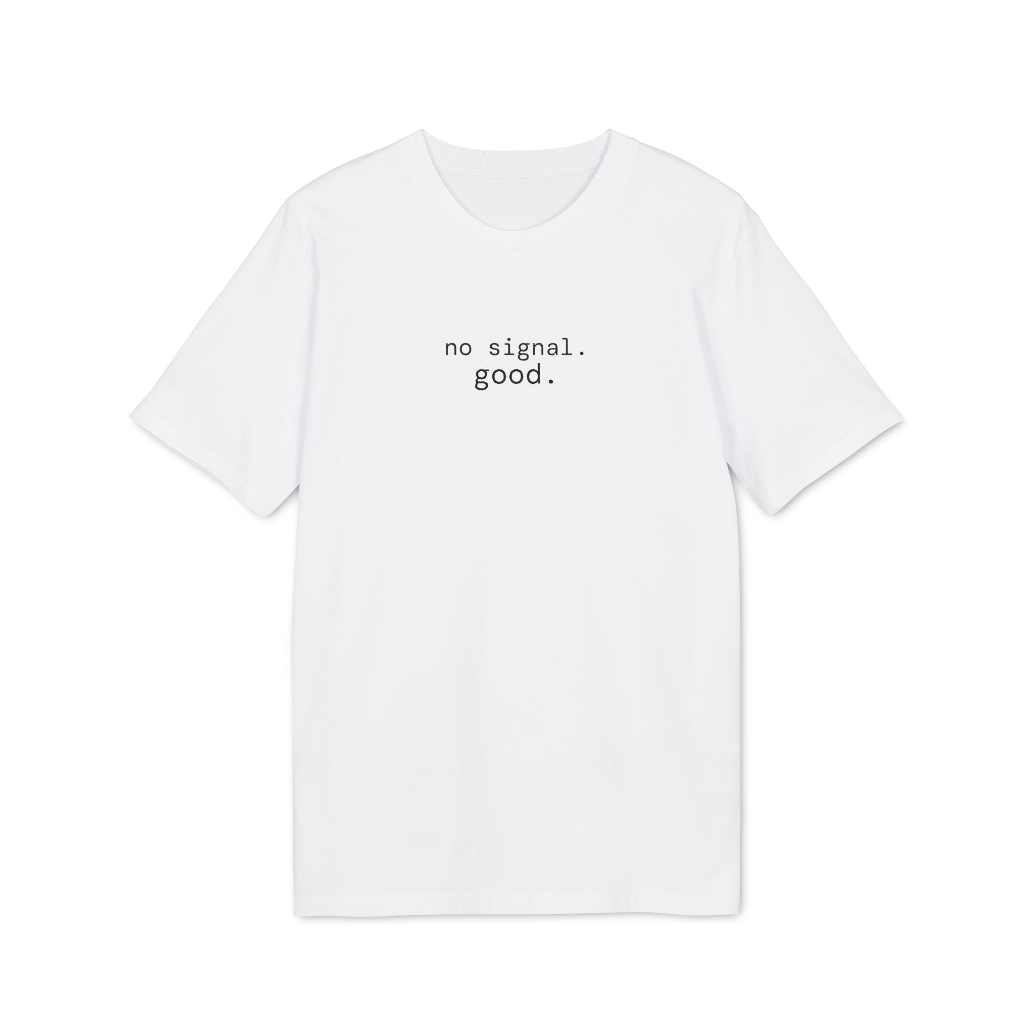 No Signal. Good. T-Shirt | Minimalist Text | Regular Fit