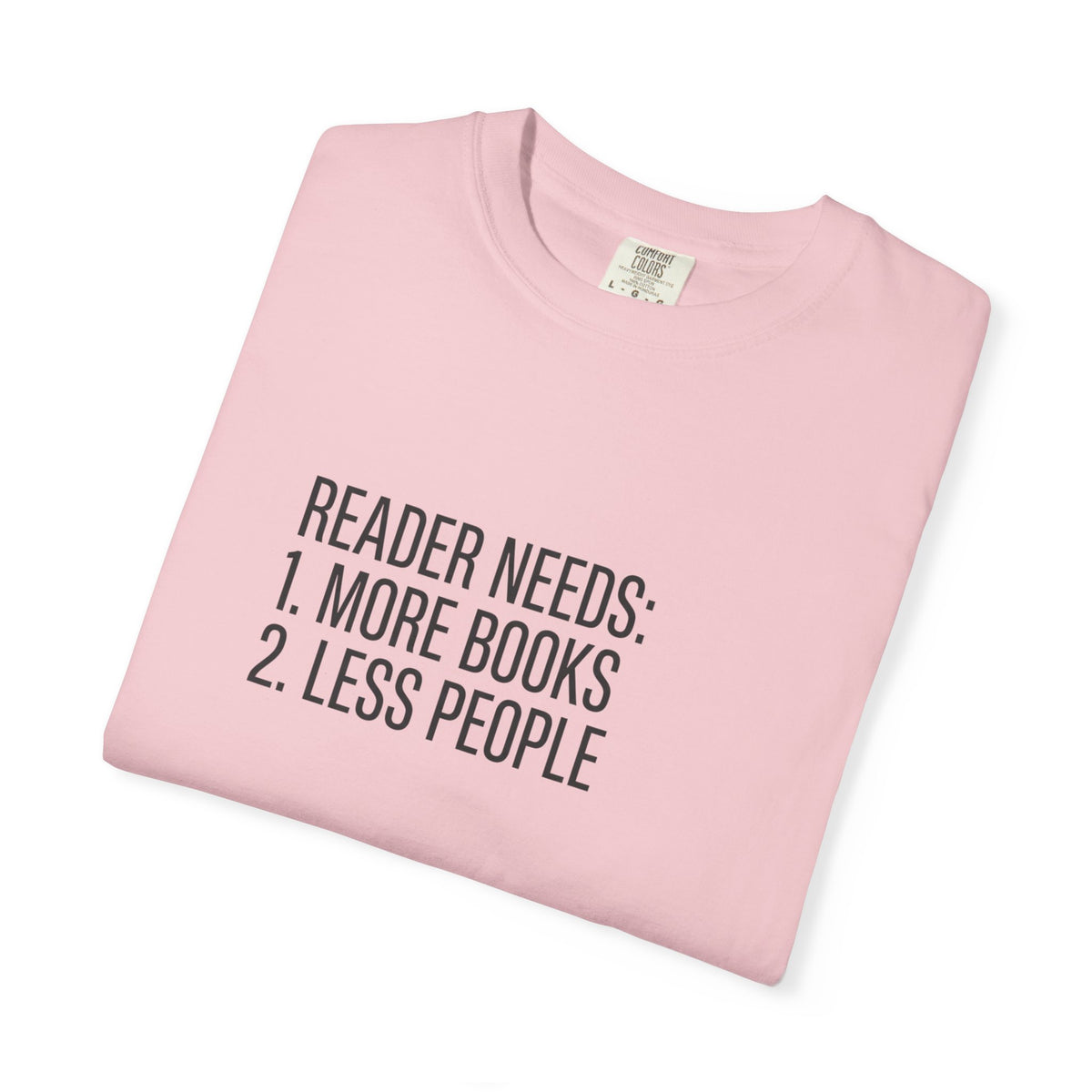 Reader Needs Tee — “Reader needs: 1. More books 2. Less people” Graphic T-Shirt