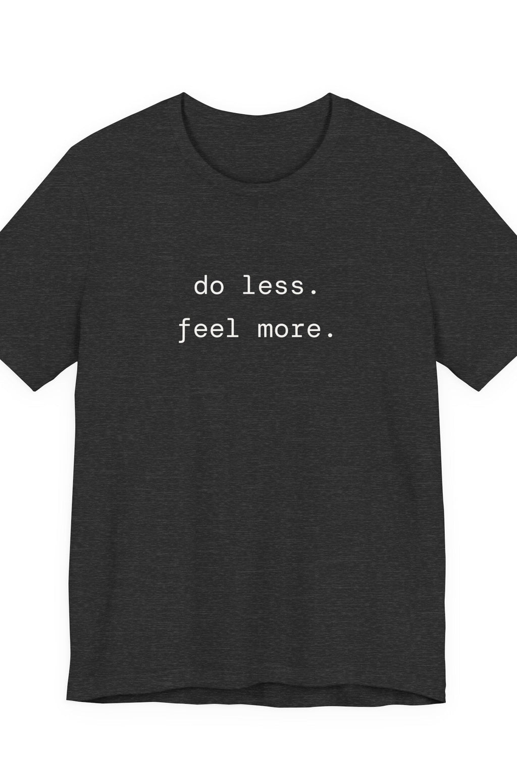 do less. feel more. t-shirt | regular fit