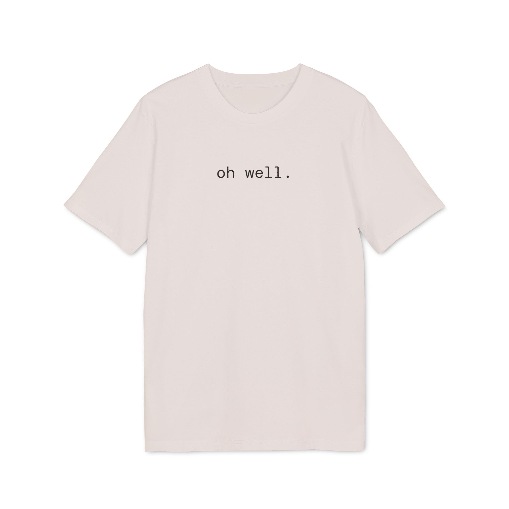Oh Well. T-Shirt | Minimalist Text | Regular Fit