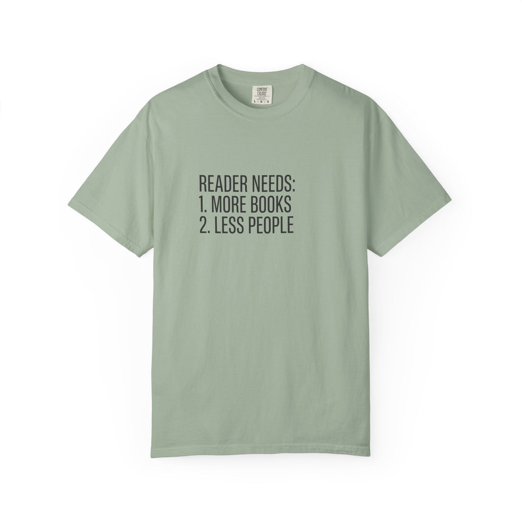 Reader Needs Tee — “Reader needs: 1. More books 2. Less people” Graphic T-Shirt