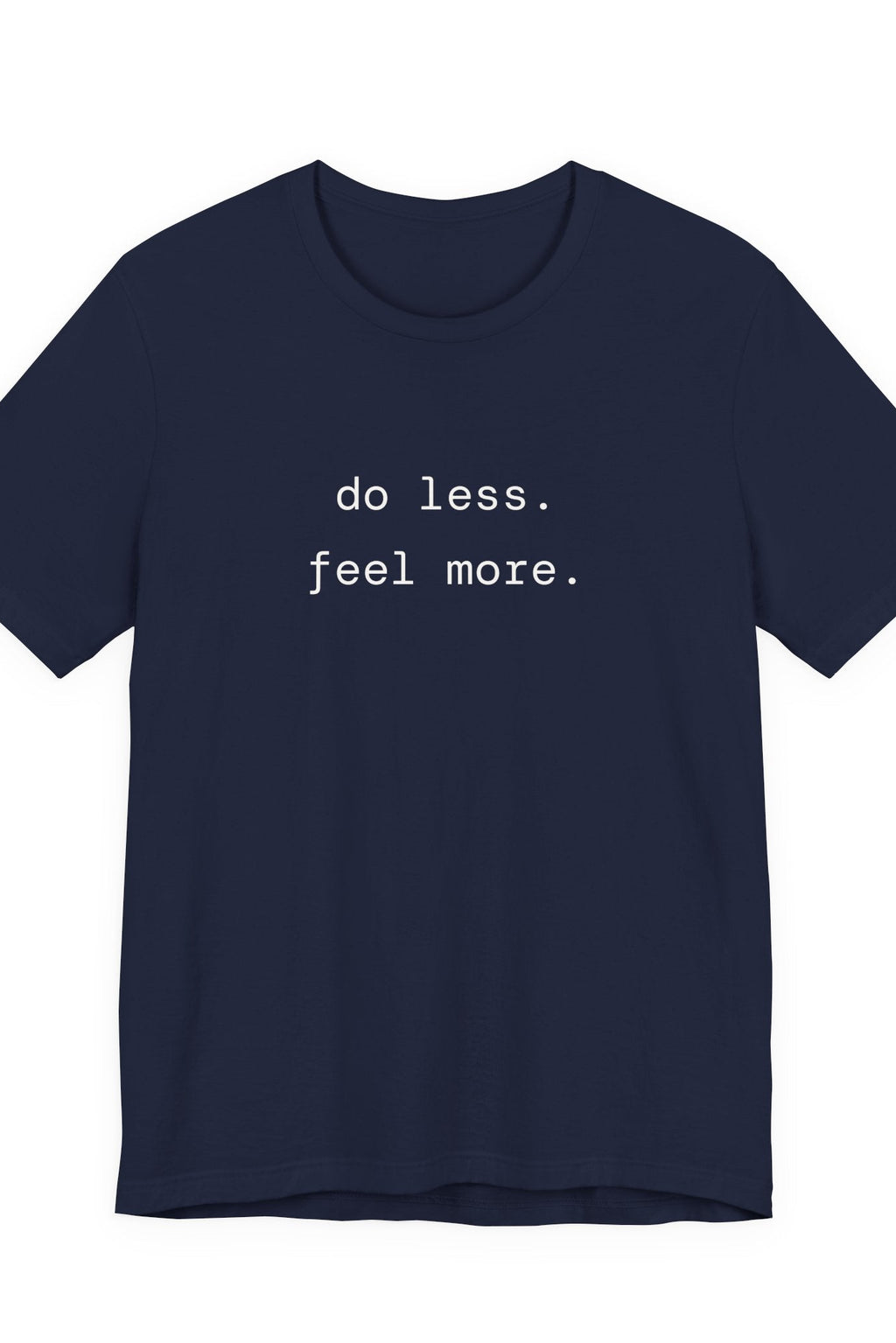 do less. feel more. t-shirt | regular fit