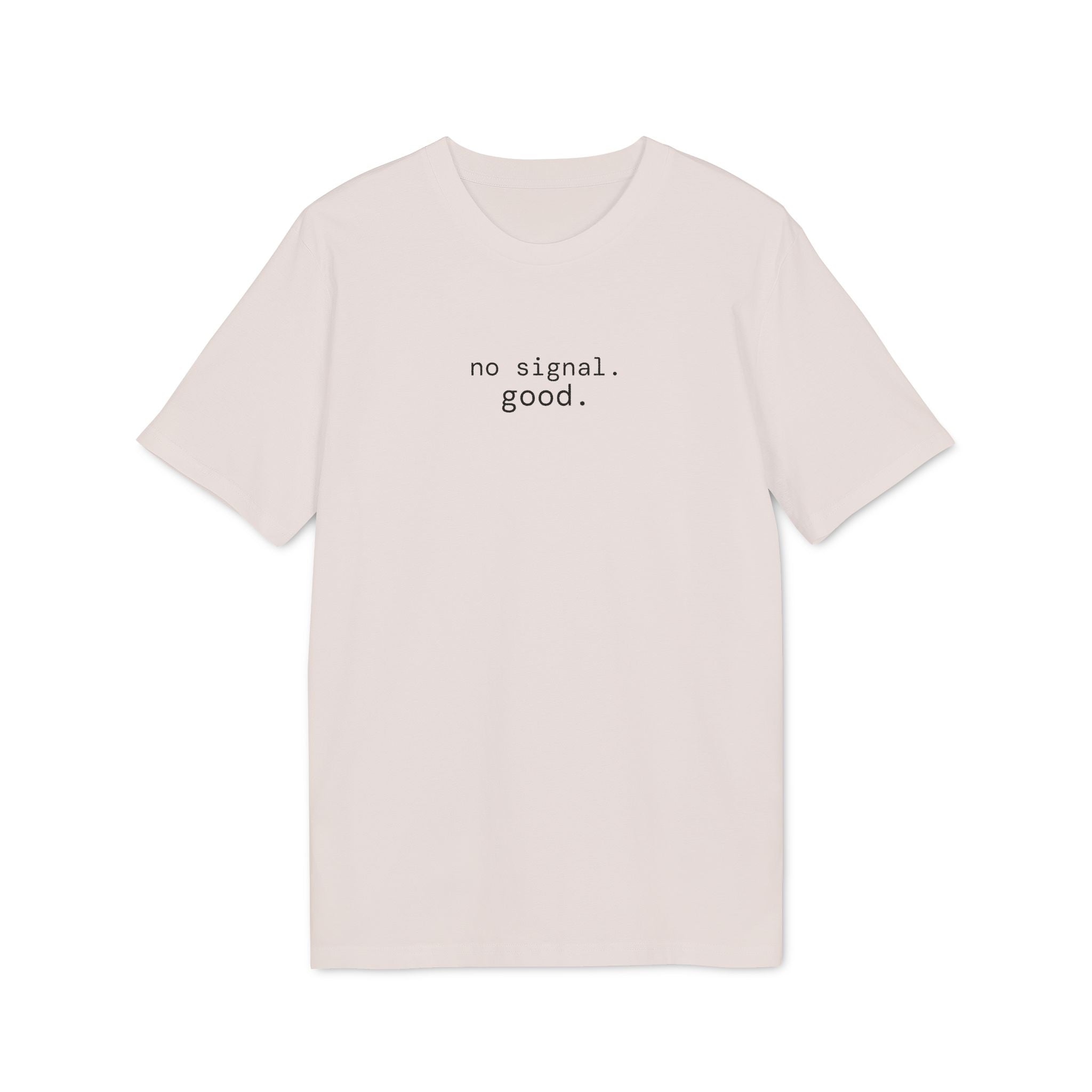 No Signal. Good. T-Shirt | Minimalist Text | Regular Fit