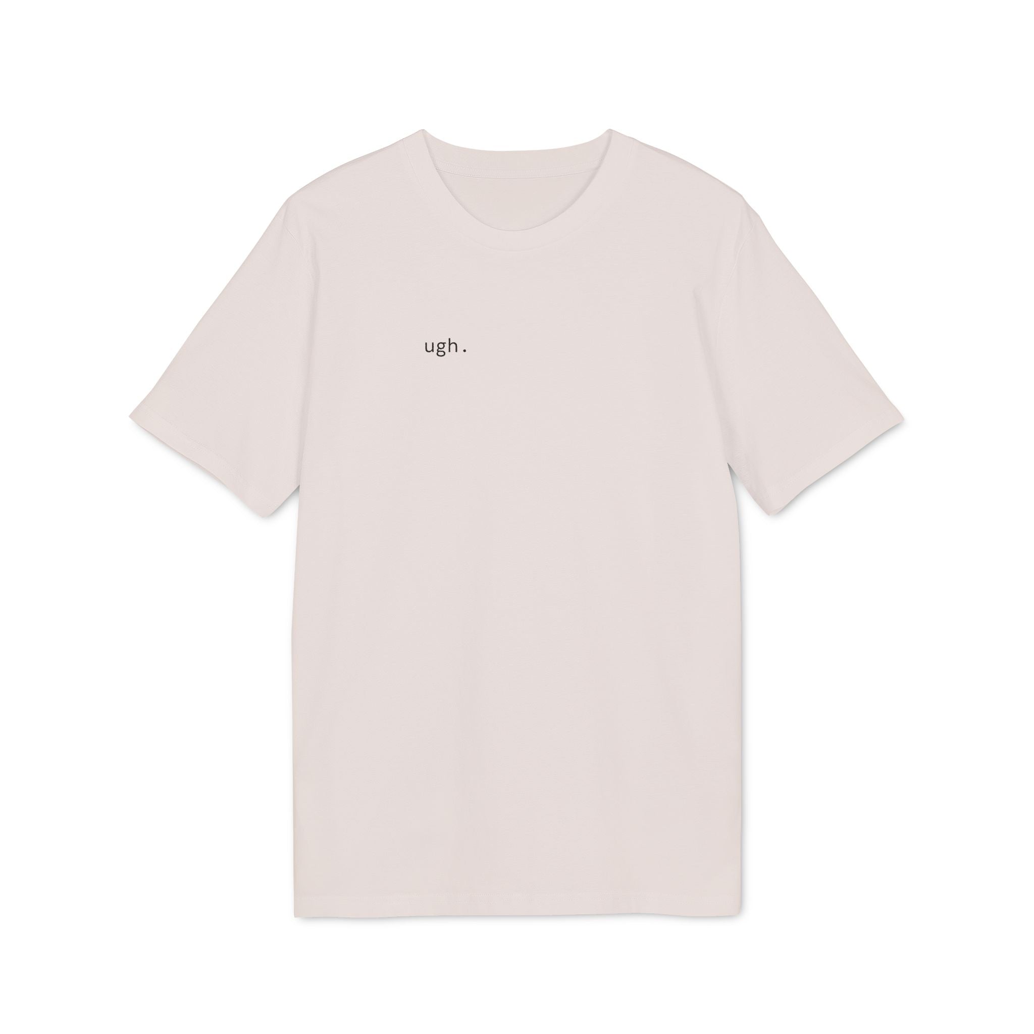 Ugh. T-Shirt | Minimalist Text | Regular Fit