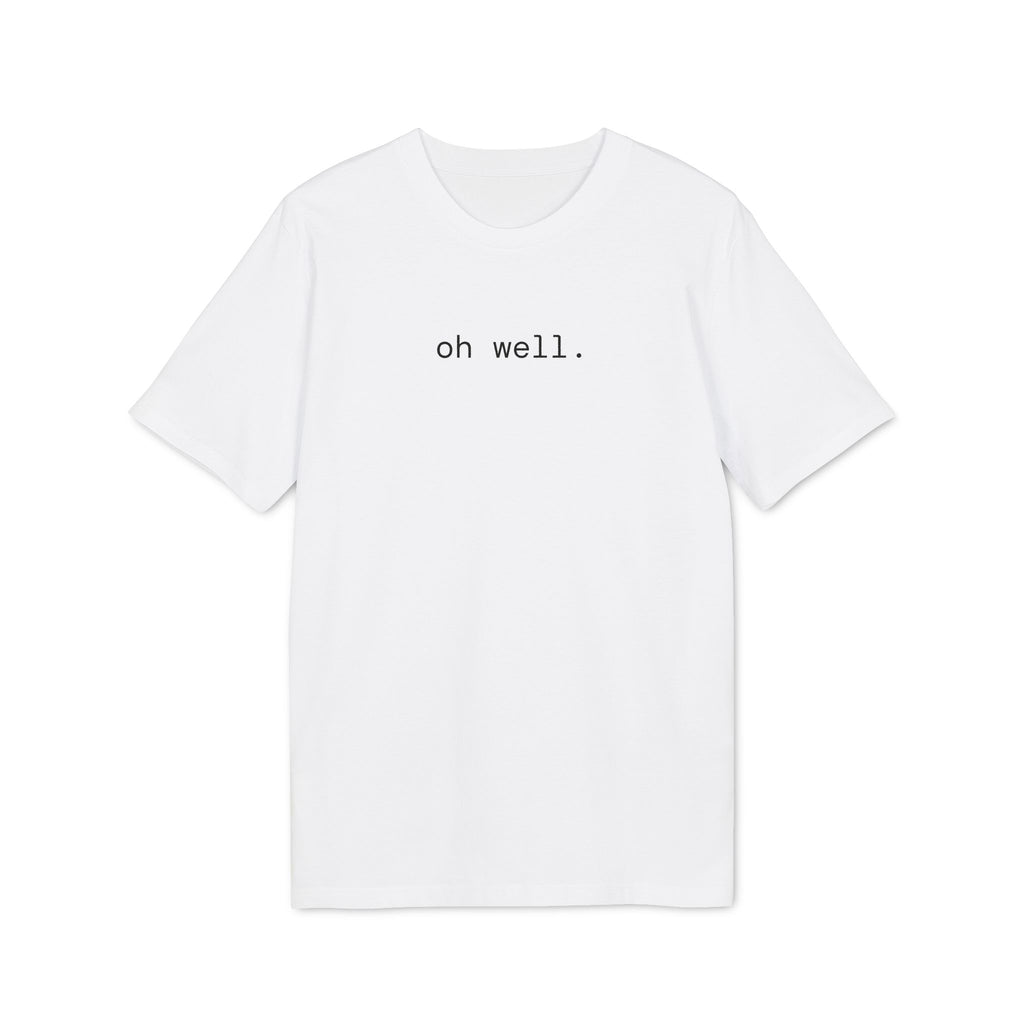 Oh Well. T-Shirt | Minimalist Text | Regular Fit
