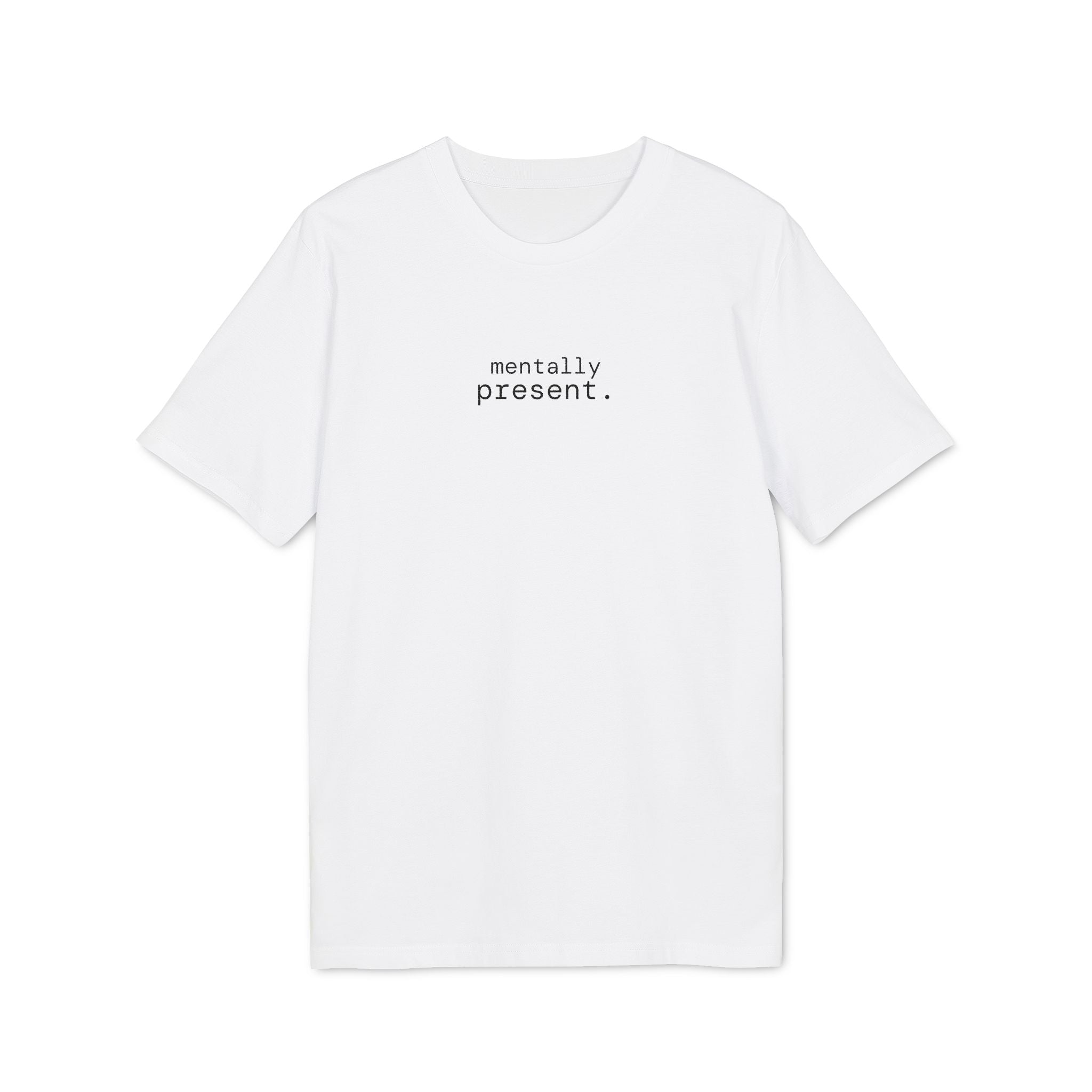 Mentally Present. T-Shirt | Minimalist Text | Regular Fit