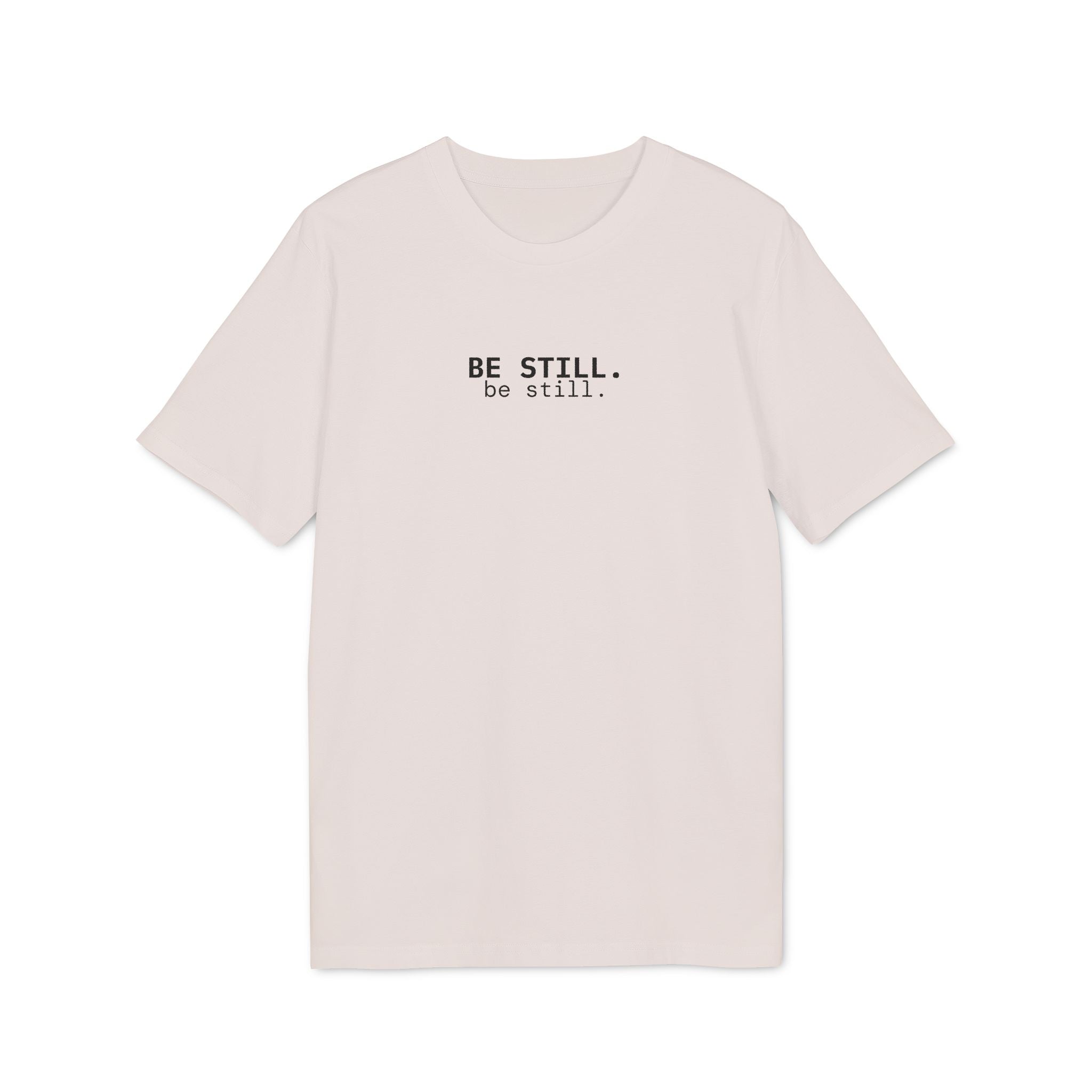 Be Still. T-Shirt | Minimalist Script | Regular Fit