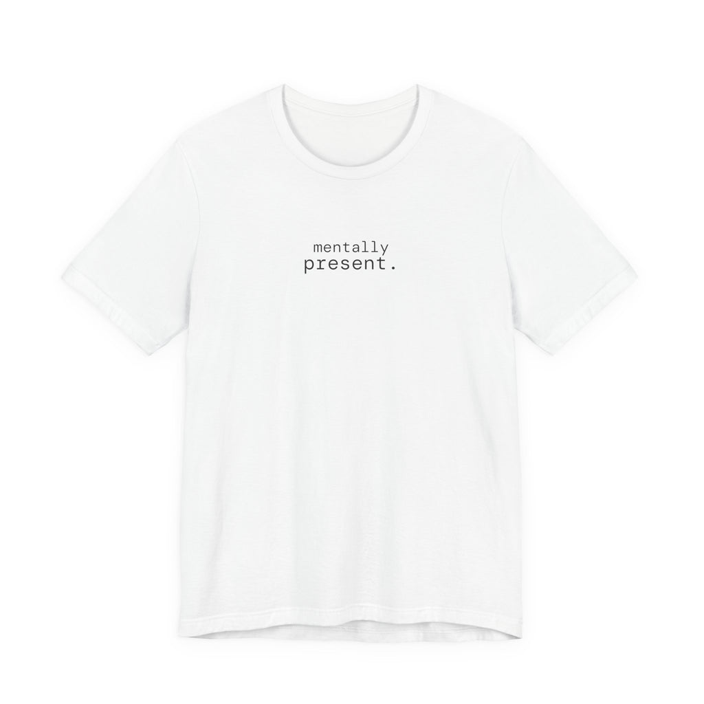 mentally present. t-shirt | regular fit