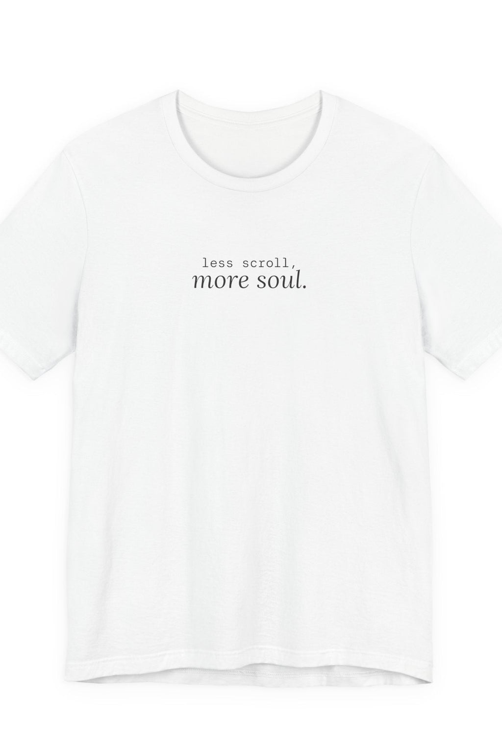 less scroll more soul. t-shirt | regular fit