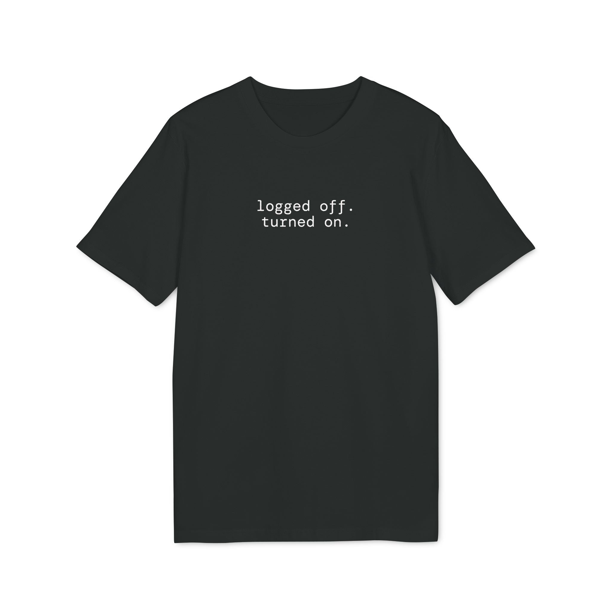 Logged Off. Turned On. T-Shirt | Minimalist  Text | Regular Fit