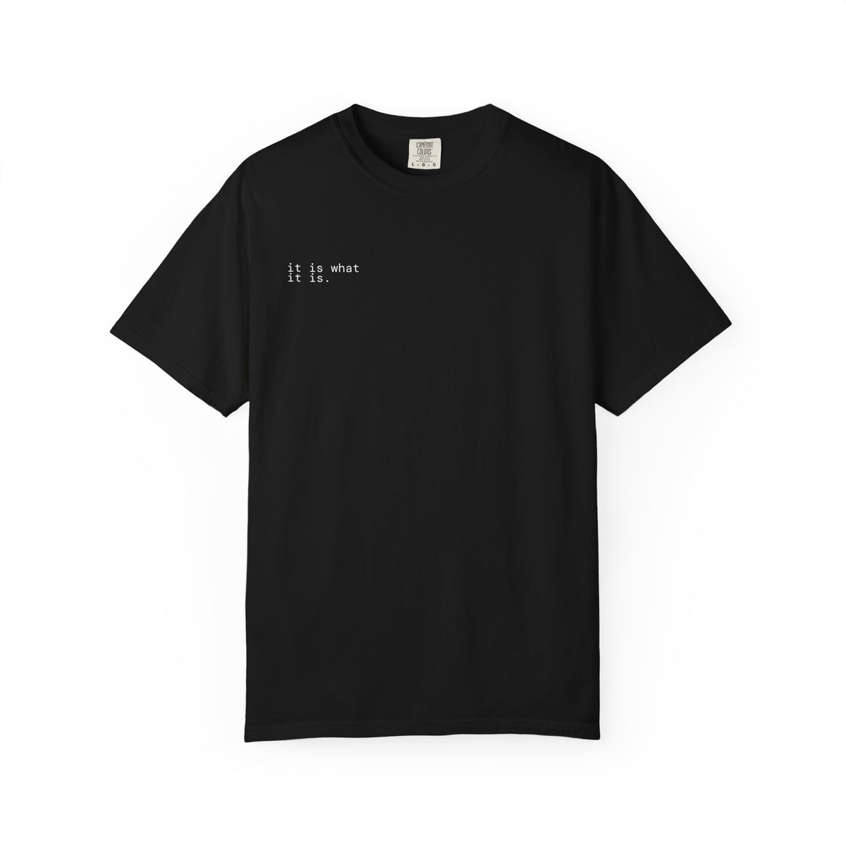 it is what it is. t-shirt | relaxed fit