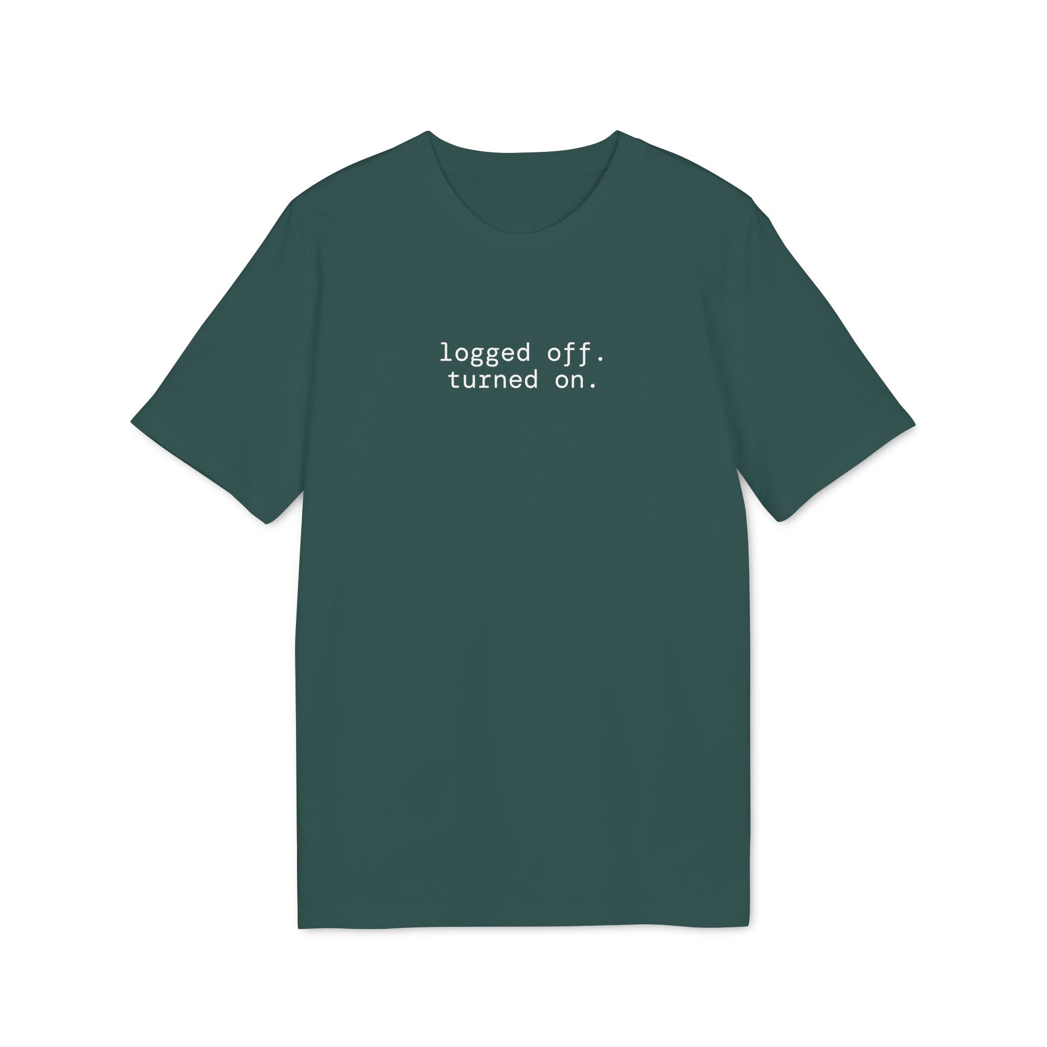 Logged Off. Turned On. T-Shirt | Minimalist  Text | Regular Fit