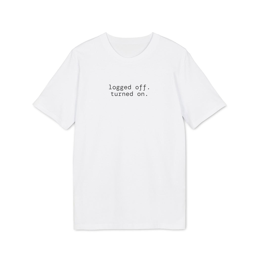 Logged Off. Turned On. T-Shirt | Minimalist  Text | Regular Fit