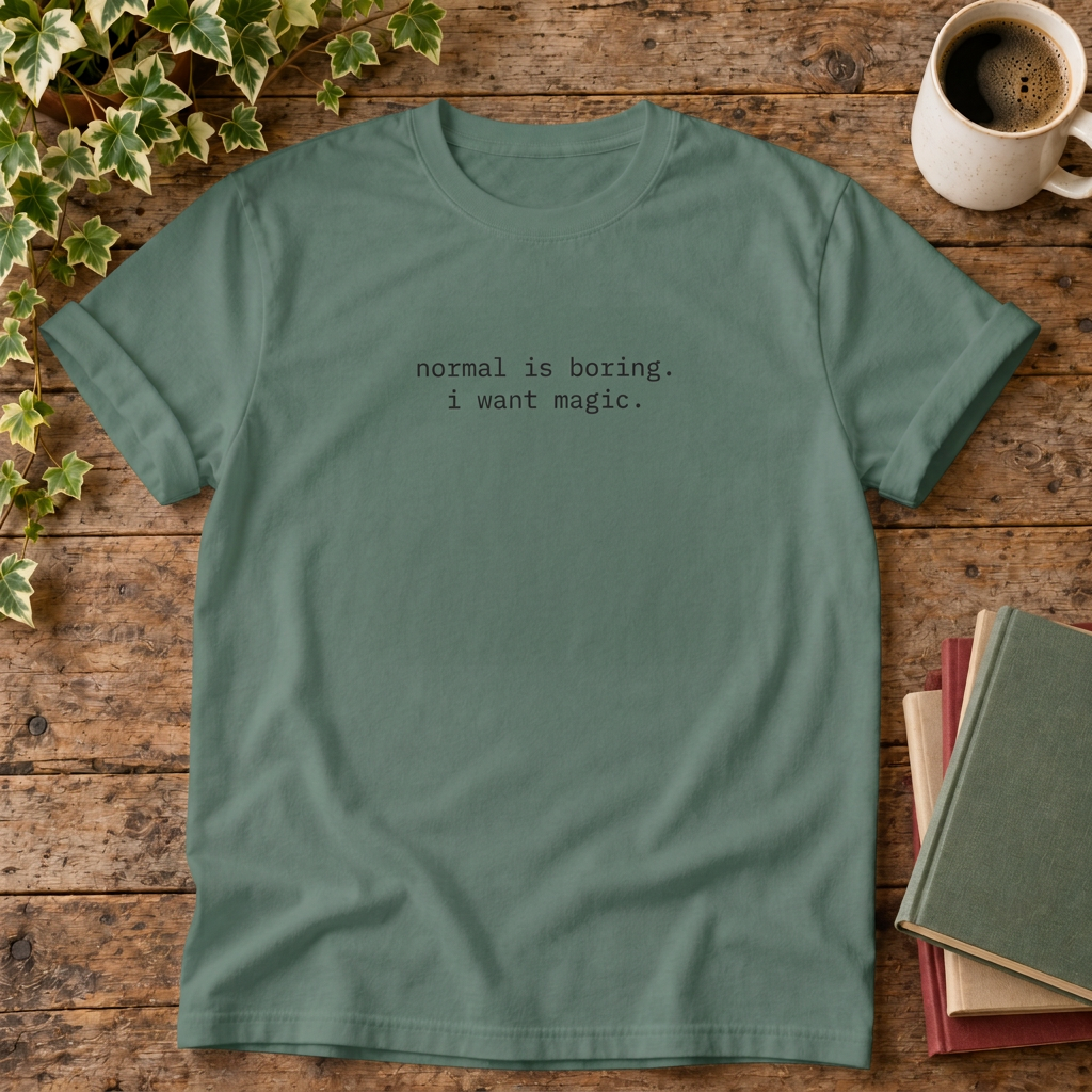 normal is boring. i want magic. Blue Spruce t-shirt flat lay