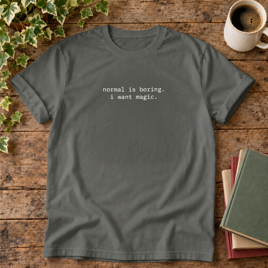 normal is boring. i want magic. Pepper t-shirt flat lay