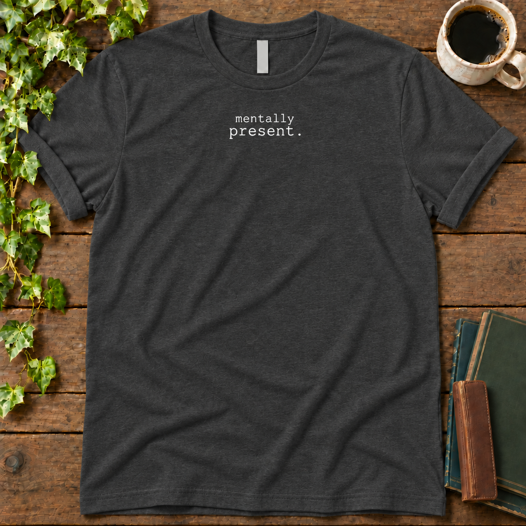 mentally present. dark grey heather t-shirt flat lay