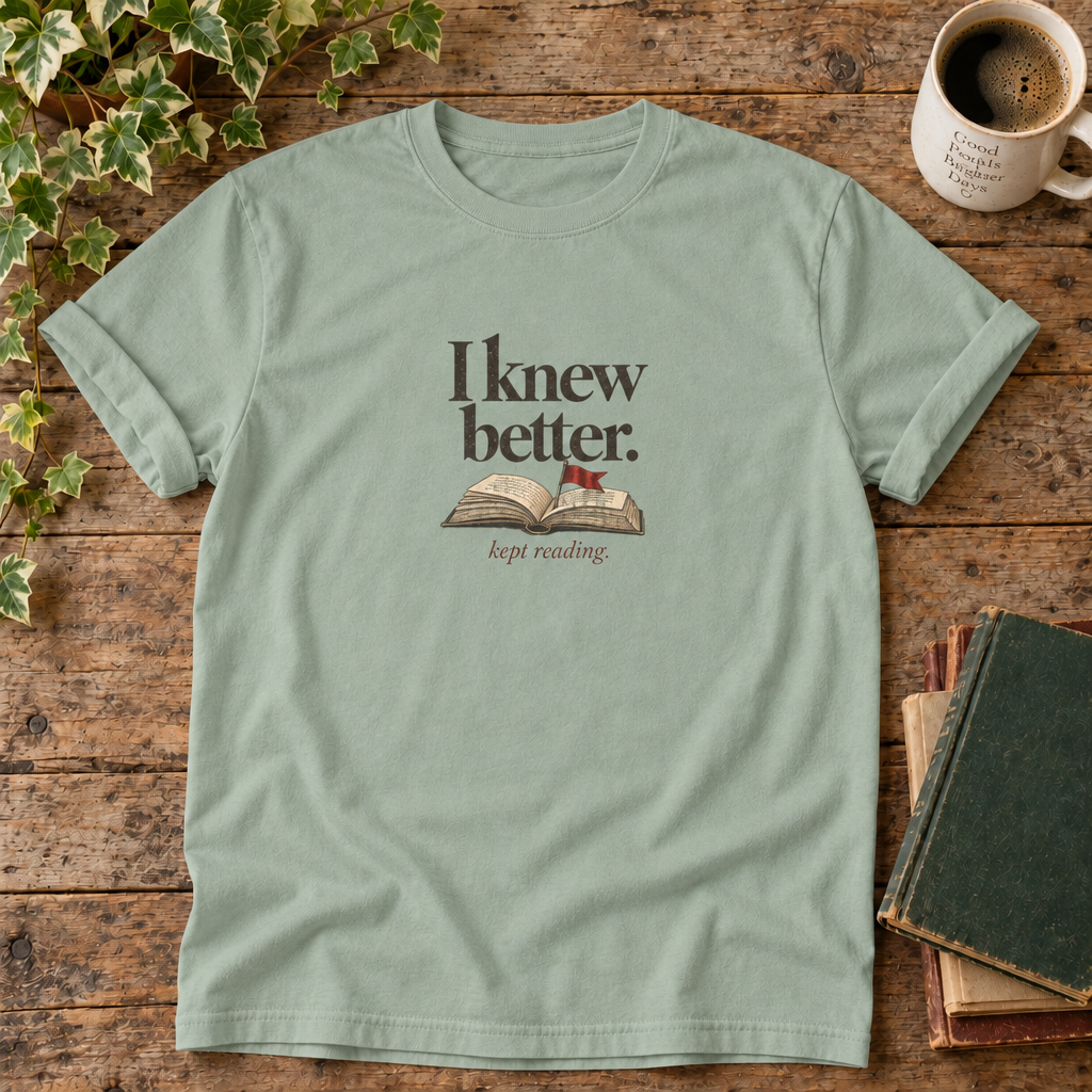 I knew better. Kept reading. Bay book lover t-shirt flat lay