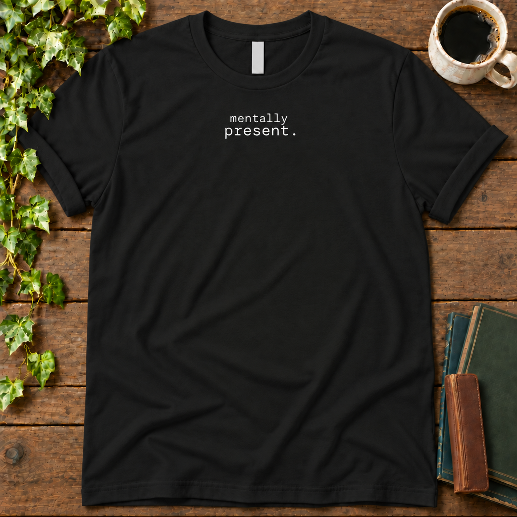 mentally present. black t-shirt flat lay