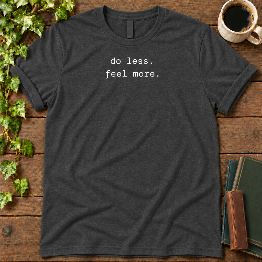 do less. feel more. dark grey heather t-shirt flat lay
