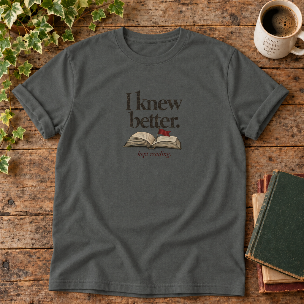 I knew better. Kept reading. Pepper book lover t-shirt flat lay
