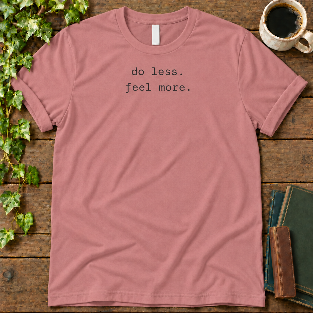 do less. feel more. mauve t-shirt flat lay