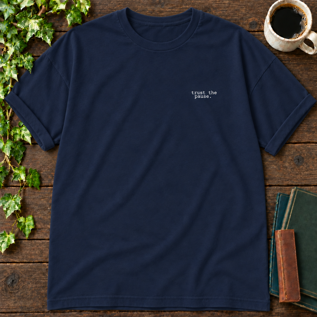 trust the pause. true navy relaxed fit t-shirt flat lay