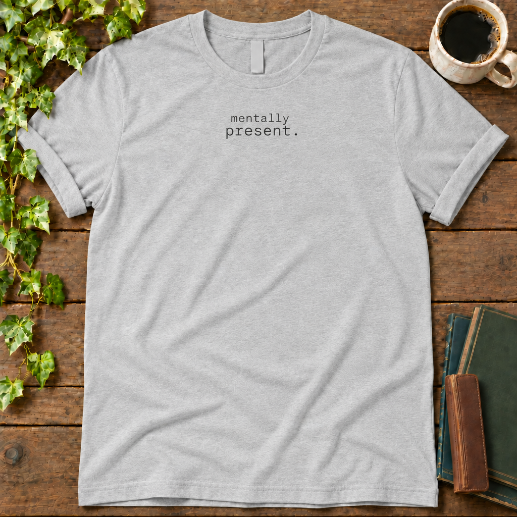 mentally present. athletic heather t-shirt flat lay