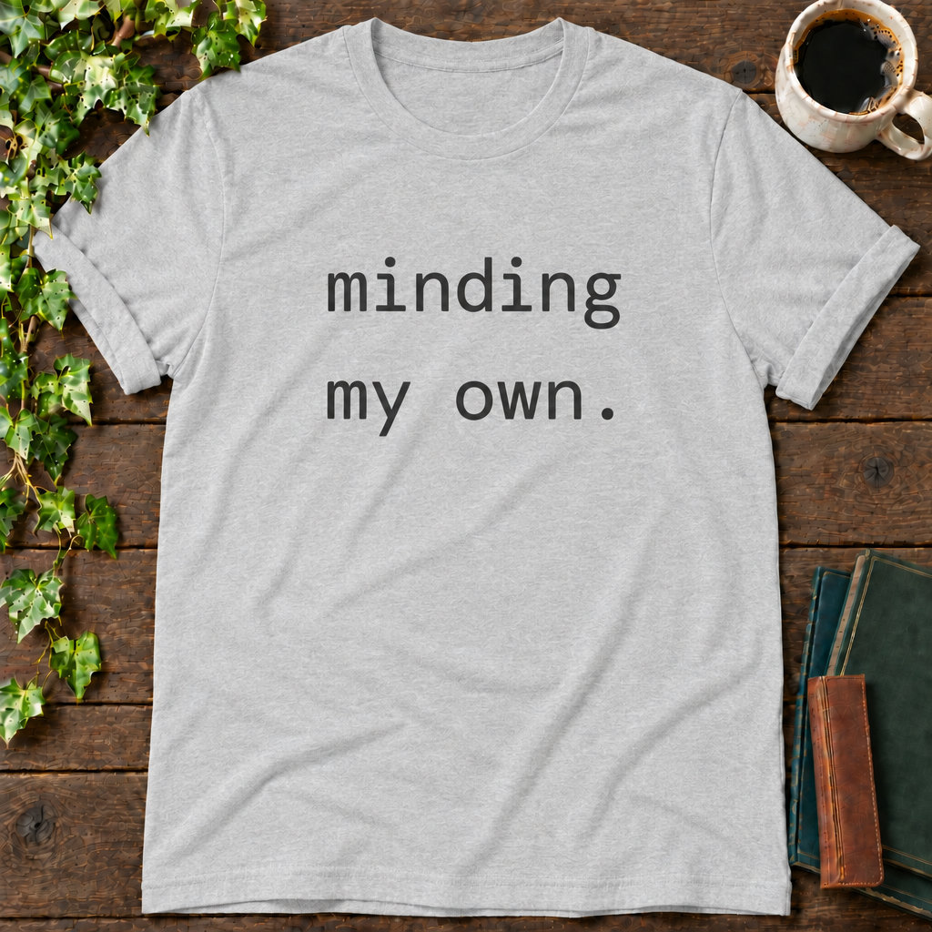 minding my own. athletic heather t-shirt flat lay