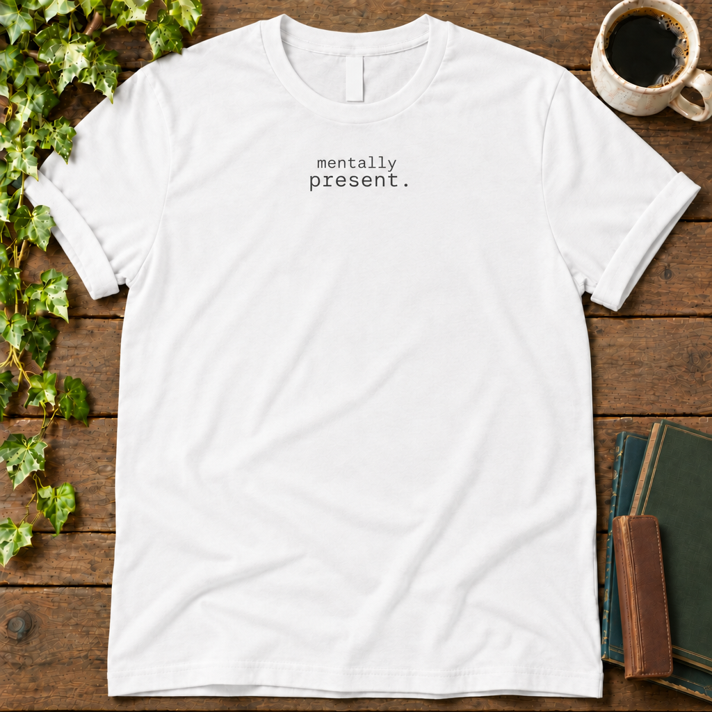 mentally present. white t-shirt flat lay