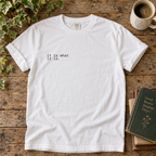 it is what it is. t-shirt